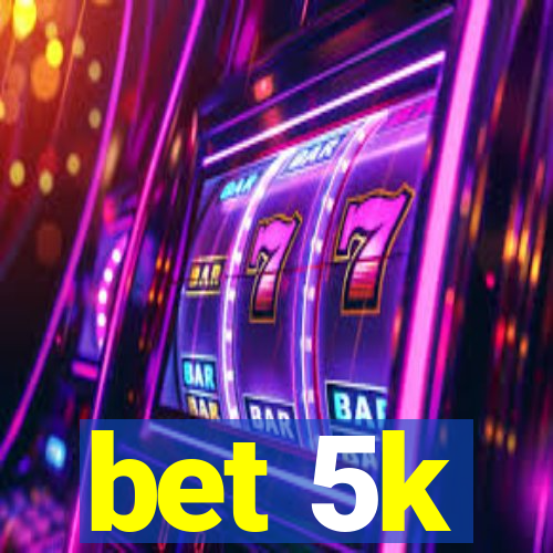 bet 5k